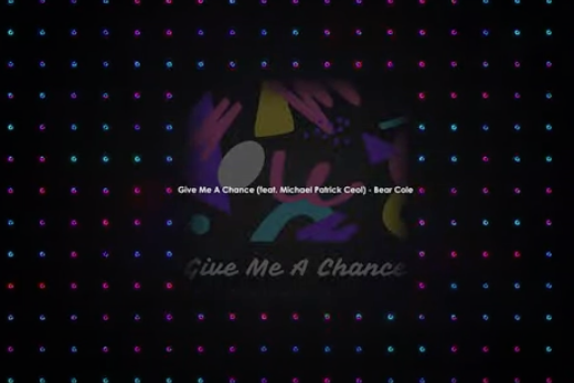 Featured image for Give Me A Chance Music Visualizer - Bear Cole feat. Michael Patrick Ceol